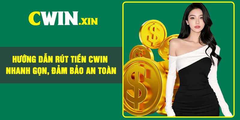 Hướng dẫn rút tiền Cwin về tài khoản an toàn cho game thủ 2 Hướng Dẫn Rút Tiền CWIN Nhanh Gọn, Đảm Bảo An Toàn