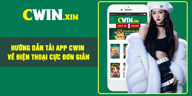Hướng dẫn tải app Cwin về điện thoại cực đơn giản 4 Hướng dẫn tải app Cwin về điện thoại cực đơn giản