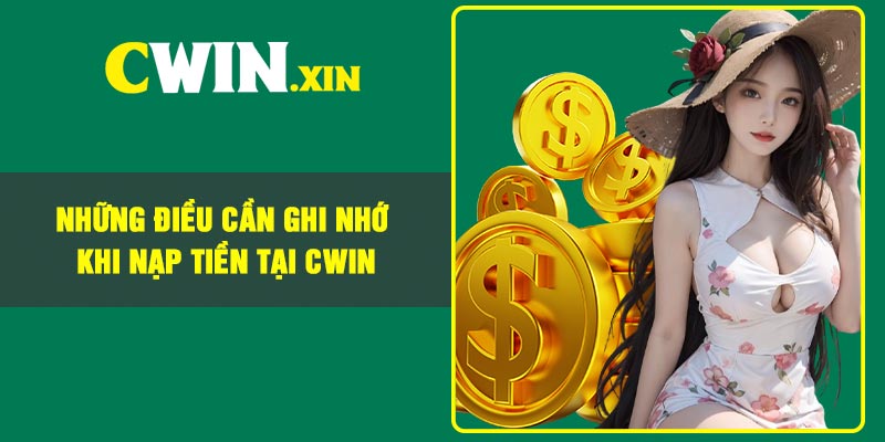 Hướng dẫn nạp tiền Cwin an toàn, mới nhất cho tân binh 3 Những Điều Cần Ghi Nhớ Khi Nạp Tiền Tại CWIN